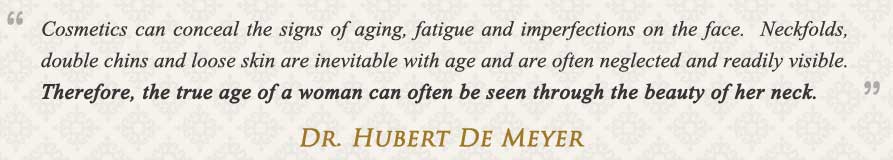 true age of a woman can often be seen through the beauty of her neck. - Dr. Hubert De Meyer